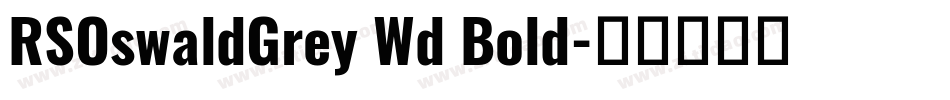 RSOswaldGrey Wd Bold字体转换